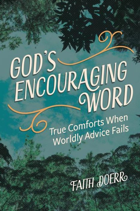 Faith Doerr: God's Encouraging Word: True Comforts When Worldly Advice Fails, Buch