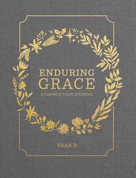 "ENDURING GRACE: A CHURCH YEAR JOURNAL YEAR B" in goldener Schrift, umgeben von blumengeschmücktem Kranz auf grauem Hintergrund.