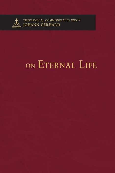 Johann Gerhard: On Eternal Life - Theological Commonplaces, Buch