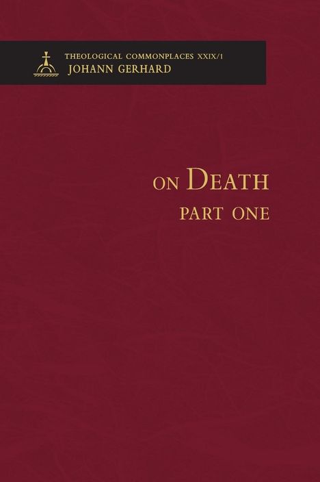 Johann Gerhard: On Death 1 - Theological Commonplaces, Buch