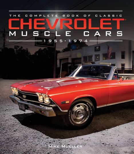 Mike Mueller: The Complete Book of Classic Chevrolet Muscle Cars, Buch