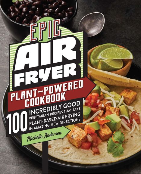 Michelle Anderson: Epic Air Fryer Plant-Powered Cookbook, Buch
