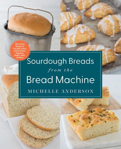 Michelle Anderson: Sourdough Breads from the Bread Machine, Buch