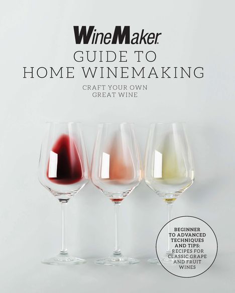Winemaker: The WineMaker Guide to Home Winemaking, Buch