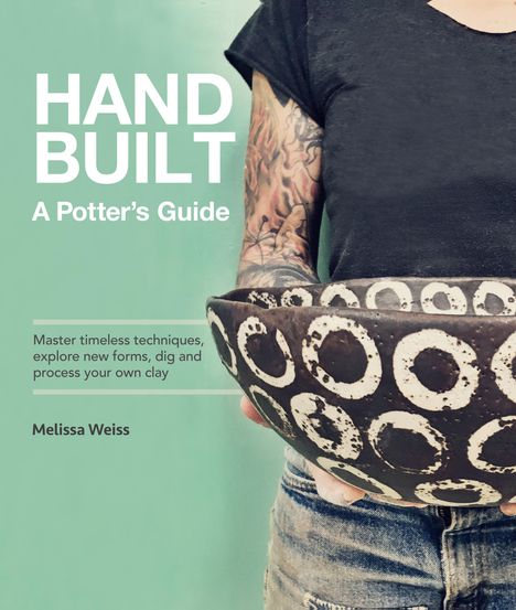 Melissa Weiss: Handbuilt, a Potter's Guide, Buch