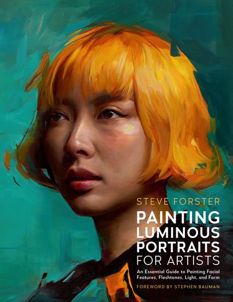 Steve Forster: Painting Luminous Portraits for Artists, Buch