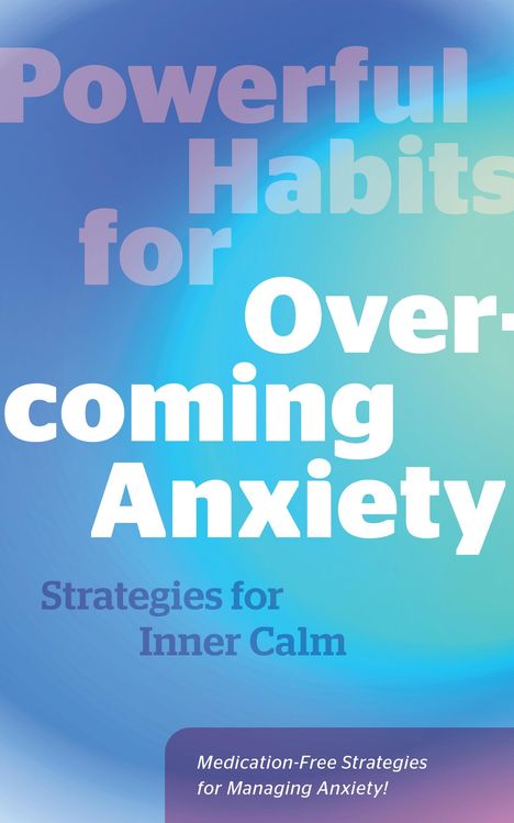 Editors of Fair Winds Press: Powerful Habits for Overcoming Anxiety, Buch