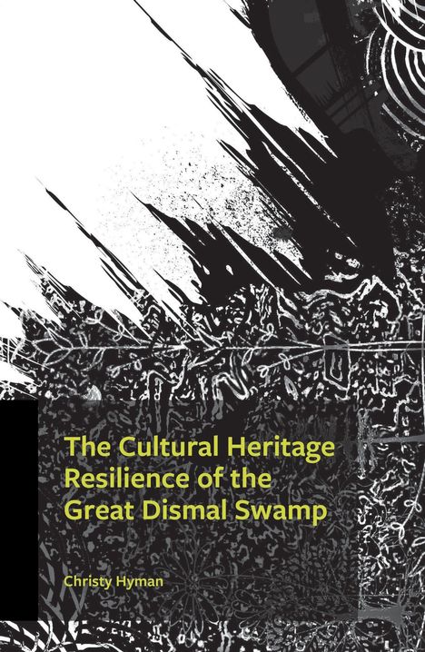 Christy Hyman: The Cultural Heritage Resilience of the Great Dismal Swamp, Buch