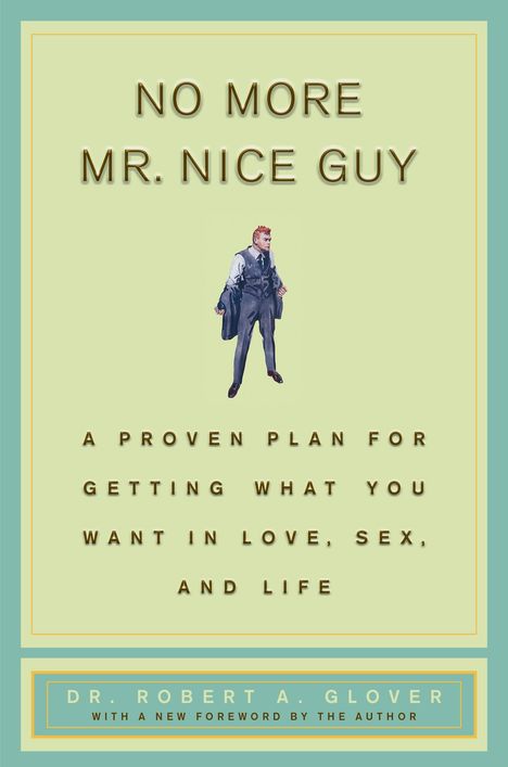 Robert A. Glover: No More MR Nice Guy: A Proven Plan for Getting What You Want in Love, Sex, and Life, Buch