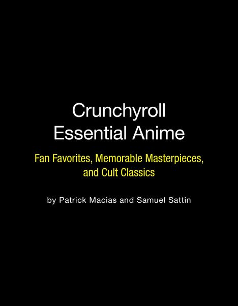 Patrick Macias: Crunchyroll Essential Anime: Fan Favorites, Memorable Masterpieces, and Cult Classics, Buch