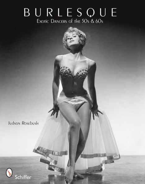 "Burlesque: Exotic Dancers of the 50s & 60s", Judson Rosebush. Frau in glitzerndem BH und schwingendem Rock. Schiffer-Logo.