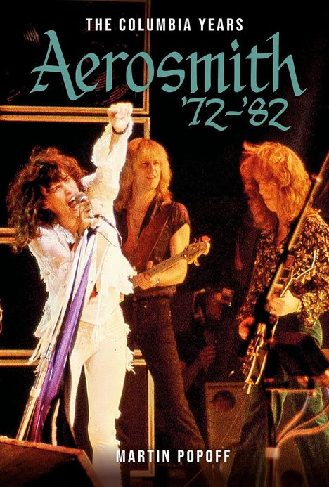 "Aerosmith '72-'82", "The Columbia Years", "Martin Popoff". Live-Auftritt mit Sängern und Gitarristen auf der Bühne.