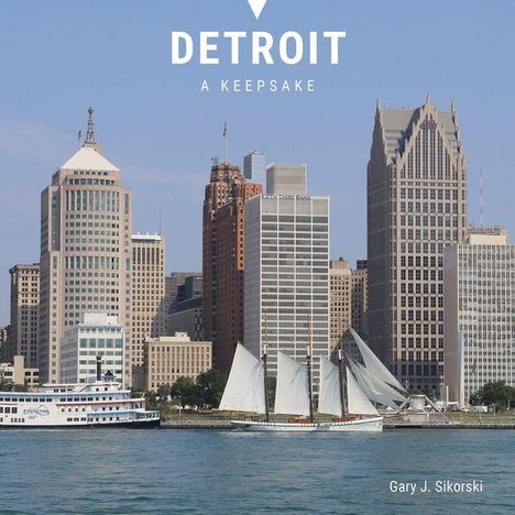 Text: "DETROIT A KEEPSAKE" oben, "Gary J. Sikorski" unten. Skyline von Detroit mit Segelschiff im Vordergrund.