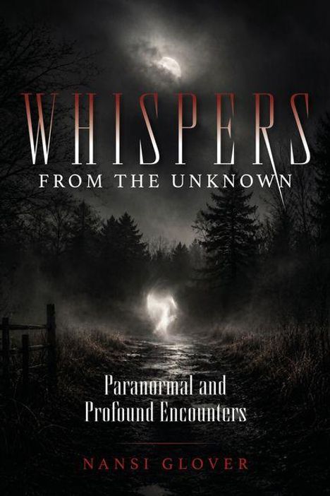 WHISPERS FROM THE UNKNOWN, Paranormal and Profound Encounters von Nansi Glover. Düsterer Wald, Mondlicht, neblige Gestalt.