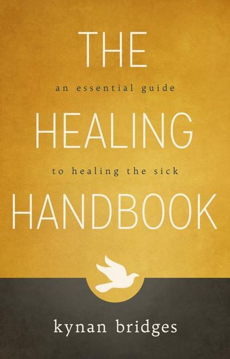 Kynan Bridges: The Healing Handbook: An Essential Guide to Healing the Sick, Buch