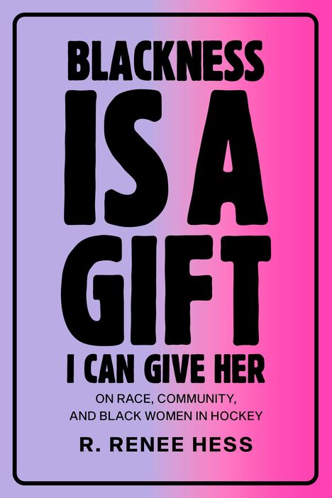 R Renee Hess: Blackness Is a Gift I Can Give Her, Buch