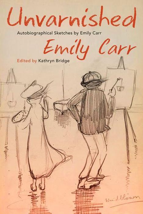 Emily Carr: Unvarnished: Autobiographical Sketches by Emily Carr, Buch