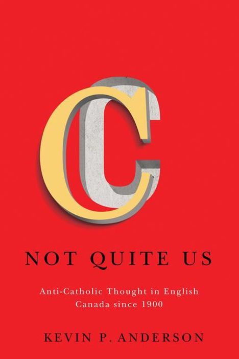 Kevin P. Anderson: Not Quite Us: Anti-Catholic Thought in English Canada Since 1900 Volume 283, Buch