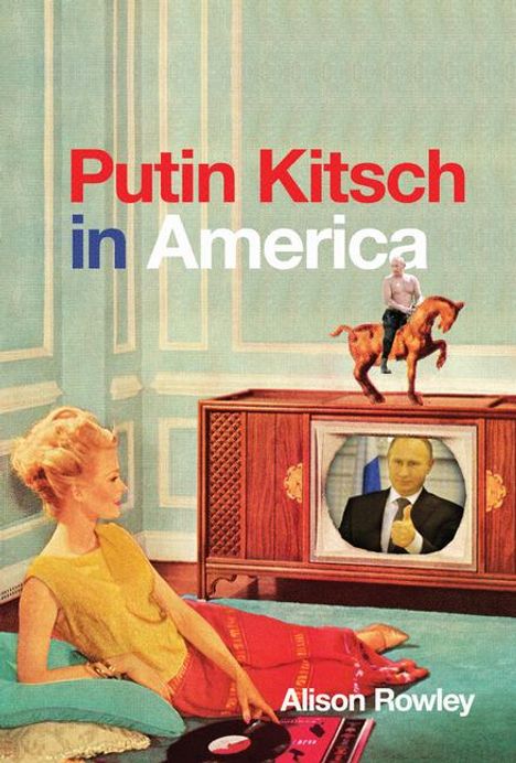 Alison Rowley: Putin Kitsch in America, Buch