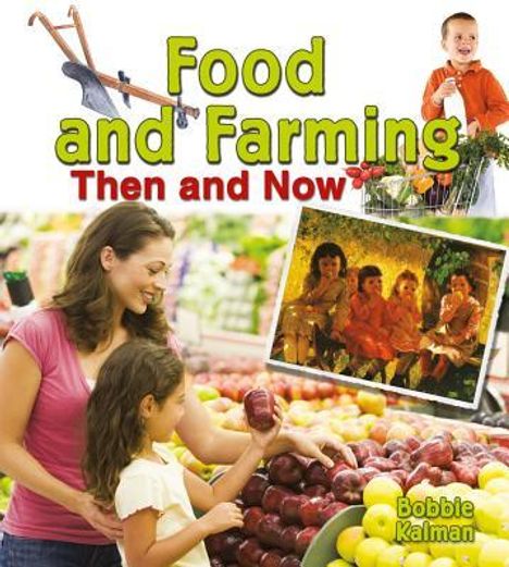 „Food and Farming: Then and Now“ in großen Buchstaben. Frau und Kind wählen Obst im Supermarkt aus.