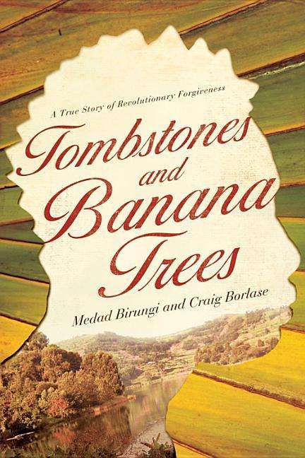 Medad Birungi: Tombstones and Banana Trees: A True Story of Revolutionary Forgiveness, Buch