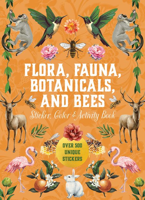 Flora, Fauna, Botanicals, and Bees Sticker, Color &amp; Activity Book, Buch