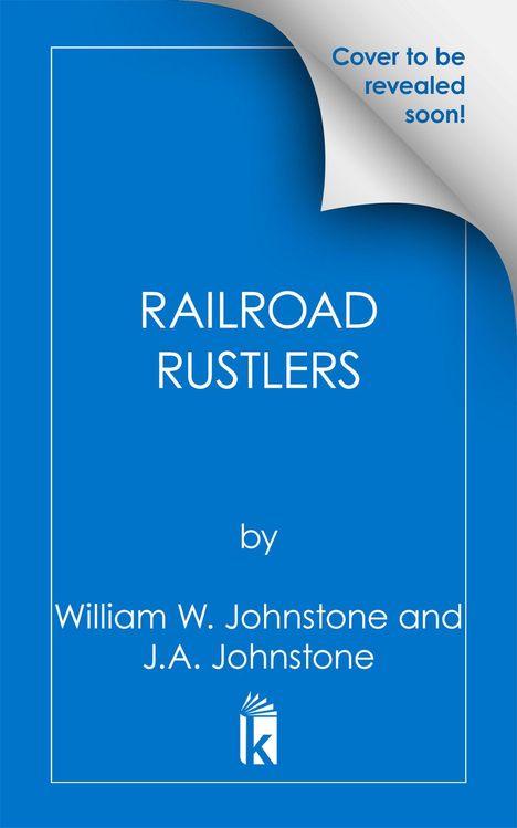 Der Text "RAILROAD RUSTLERS" von William W. Johnstone. Oben steht "Cover to be revealed soon!" auf blauem Hintergrund. Ein Logo unten.