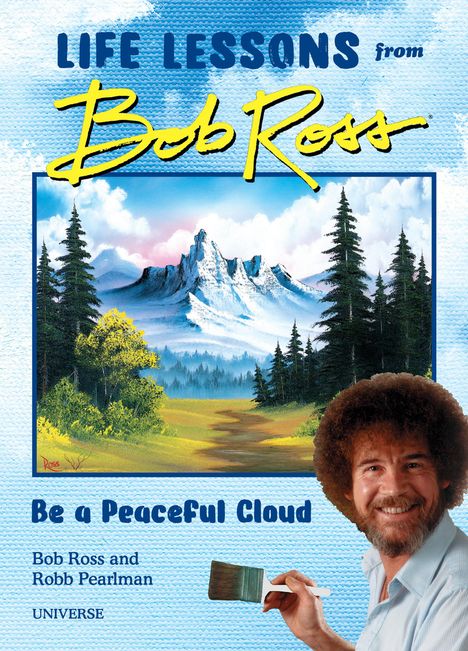 Robb Pearlman: Be a Peaceful Cloud and Other Life Lessons from Bob Ross, Buch