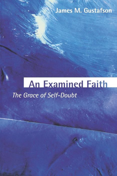 James M Gustafson: An Examined Faith, Buch