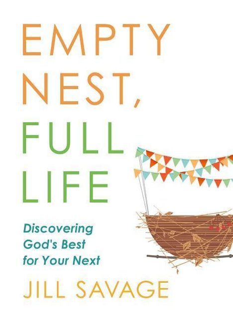 Texte in bunten Buchstaben: "EMPTY NEST, FULL LIFE" von Jill Savage. Illustration eines leeren Nestes mit bunten Wimpeln.