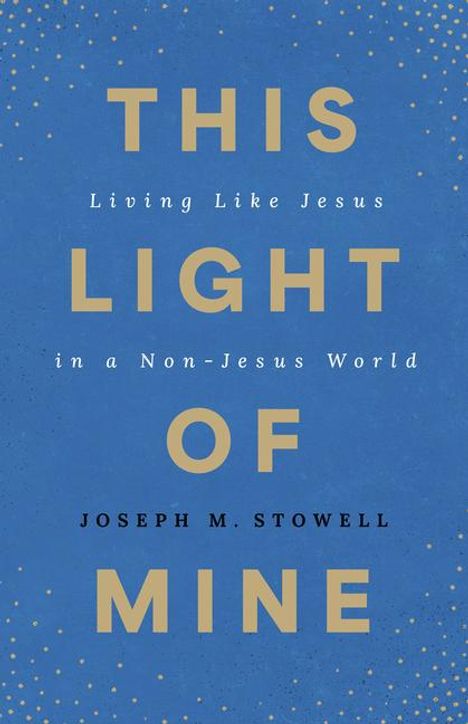 Joseph M Stowell: This Light of Mine, Buch