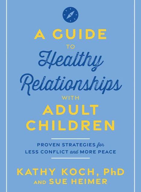 Titel: "A Guide to Healthy Relationships with Adult Children". Autoren: Kathy Koch, PhD und Sue Heimer. Hintergrund in Blau.