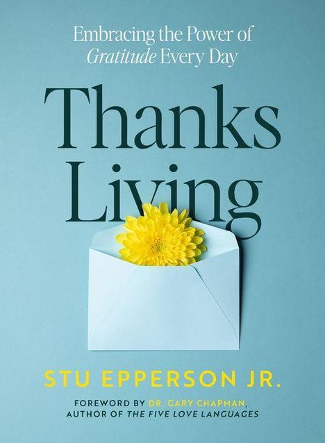 Text: "Embracing the Power of Gratitude Every Day. Thanks Living. Stu Epperson Jr." Illustration eines Umschlags mit gelber Blume.