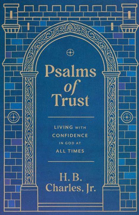 Text: "Psalms of Trust. Living with confidence in God at all times. H. B. Charles, Jr." Illustration: Verzierte Torbogen.