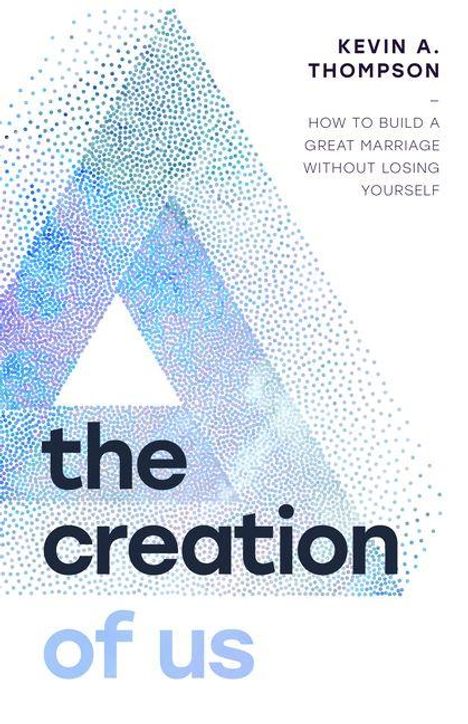 Text: "Kevin A. Thompson - How to build a great marriage without losing yourself. The creation of us." Geometrische Dreiecksformen im Hintergrund.