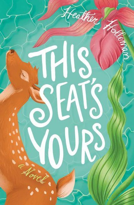 Text: "This Seat's Yours", "Heather Holleman", "a novel". Illustration: Ein Reh vor blauem Hintergrund mit Pflanzen.