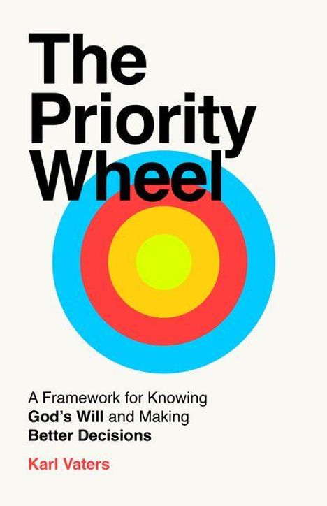 „The Priority Wheel: A Framework for Knowing God’s Will and Making Better Decisions“ von Karl Vaters. Bunte Zielscheibe.