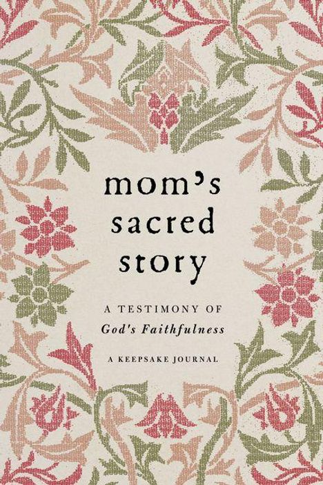 Text: "Mom's Sacred Story: A Testimony of God's Faithfulness - A Keepsake Journal." 
Ein florales Muster in Rot und Grün.