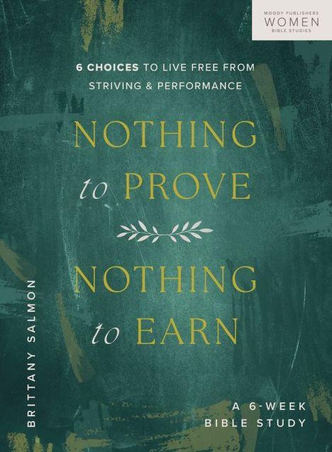 Titel: "Nothing to Prove, Nothing to Earn". Untertitel: "6 Choices to Live Free from Striving & Performance". Gemälde-Stil.