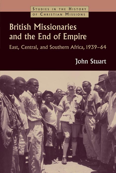 John Stuart: British Missionaries and the End of Empire, Buch