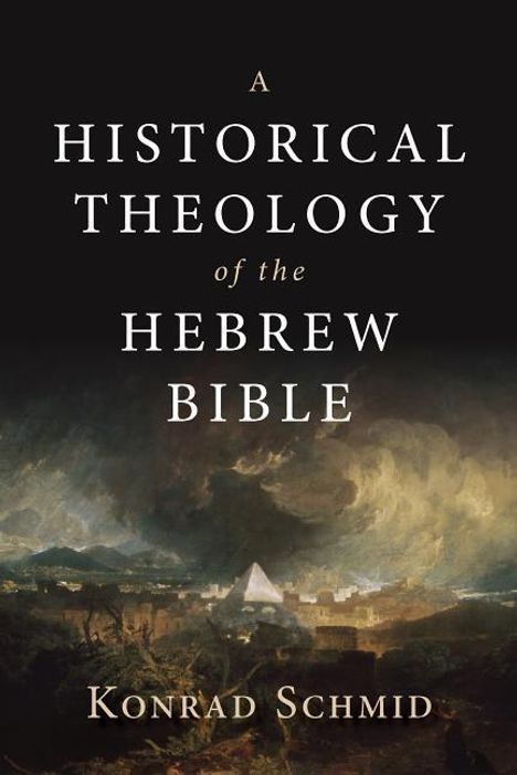 Titel: "A Historical Theology of the Hebrew Bible". Autor: Konrad Schmid. Unten eine dramatische Landschaftsdarstellung.