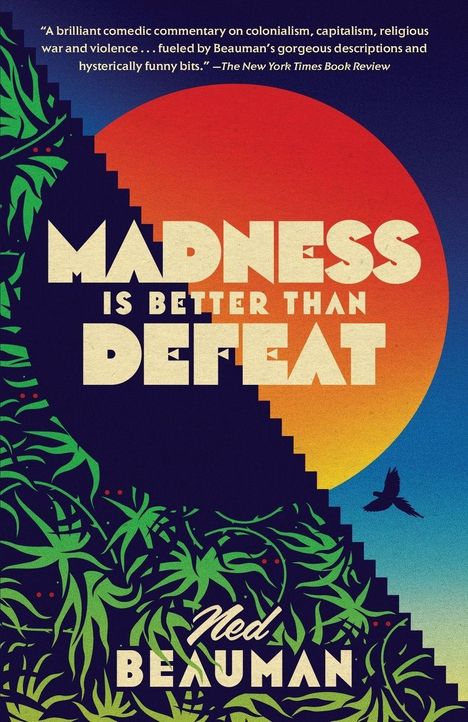 "Madness is Better Than Defeat" von Ned Beauman. Illustration: Dschungelblätter, Stufenpyramide, roter Sonnenuntergang.