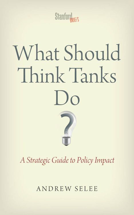 Andrew Dan Selee: What Should Think Tanks Do?, Buch