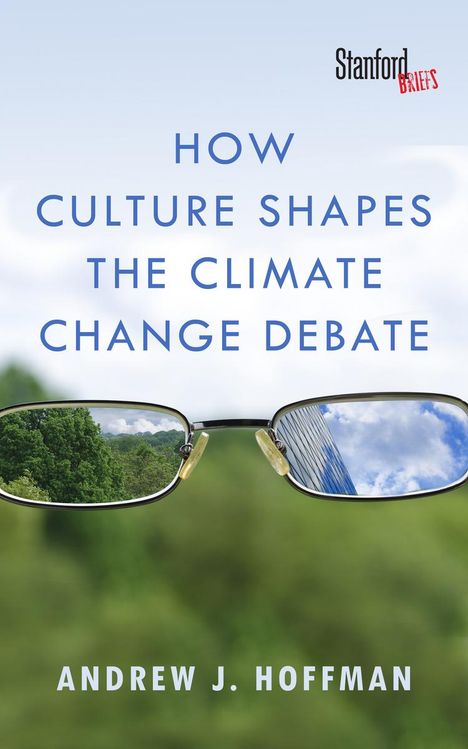 Andrew J Hoffman: How Culture Shapes the Climate Change Debate, Buch