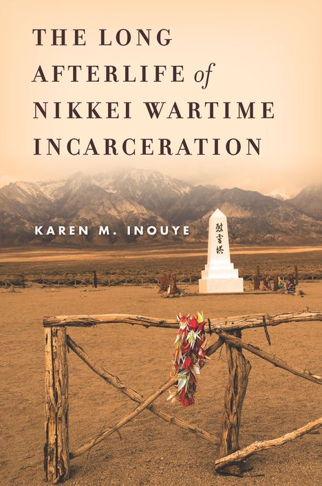 Karen M Inouye: The Long Afterlife of Nikkei Wartime Incarceration, Buch
