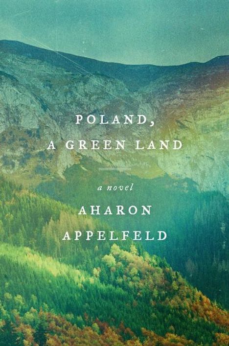 Aharon Appelfeld: Poland, a Green Land, Buch
