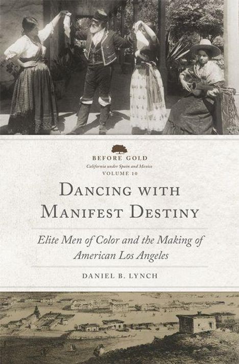 Text: "BEFORE GOLD, Dancing with Manifest Destiny, Elite Men of Color and the Making of American Los Angeles, Daniel B. Lynch."  
Oben: Historisches Foto; unten: Landschaftsillustration.