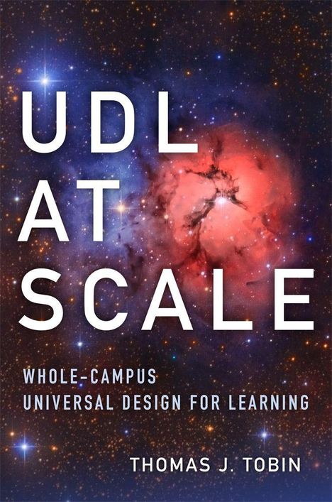 "UDL AT SCALE" und "WHOLE-CAMPUS UNIVERSAL DESIGN FOR LEARNING" und "THOMAS J. TOBIN" vor einem bunten Weltraumbild.
