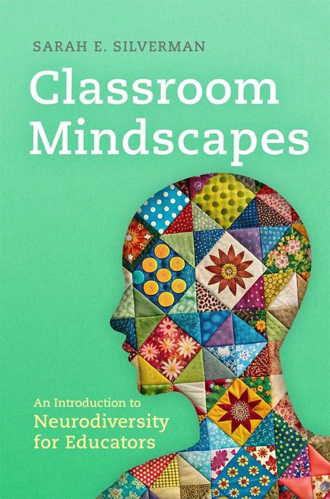 "Classroom Mindscapes" von Sarah E. Silverman; bunte Patchwork-Silhouette eines Kopfes auf grünem Hintergrund.