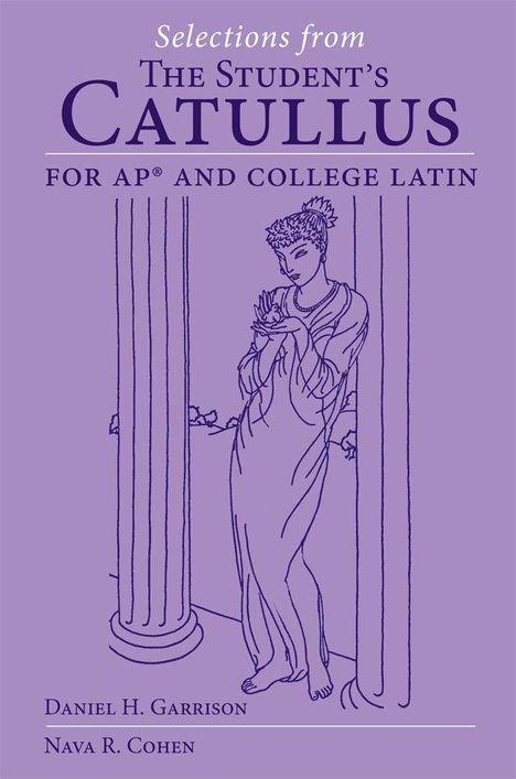 „Selections from The Student's Catullus for AP® and College Latin“ von Daniel H. Garrison, Nava R. Cohen. Illustration einer Figur an Säulen.